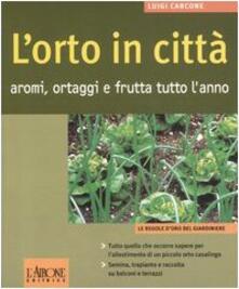 L orto in città. Aromi, ortaggi e frutta tutto lanno.pdf