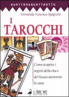 I tarocchi. Come scoprire i segreti della vita e del futuro attraverso le carte.pdf