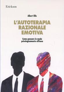 L autoterapia razionale-emotiva. Come pensare in modo psicologicamente efficace.pdf