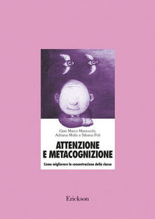 Attenzione e metacognizione. Come migliorare la concentrazione della classe. Con CD-ROM.pdf