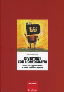 Divertirsi con lortografia. Schede per lapprendimento di vocali, consonanti e parole.pdf