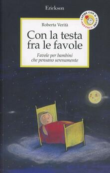 Con la testa fra le favole. Favole per bambini che pensano serenamente.pdf