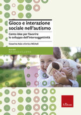 Libro Gioco e interazione sociale nell'autismo. Cento idee per favorire lo sviluppo dell'intersoggettività Cesarina Xaiz Enrico Micheli
