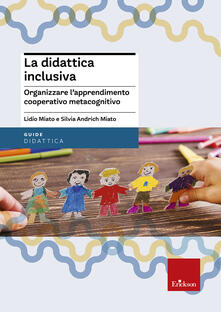 La didattica inclusiva. Organizzare lapprendimento cooperativo metacognitivo.pdf
