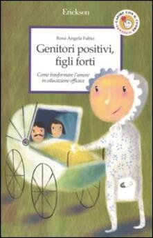 Genitori positivi, figli forti. Come trasformare lamore in educazione efficace.pdf