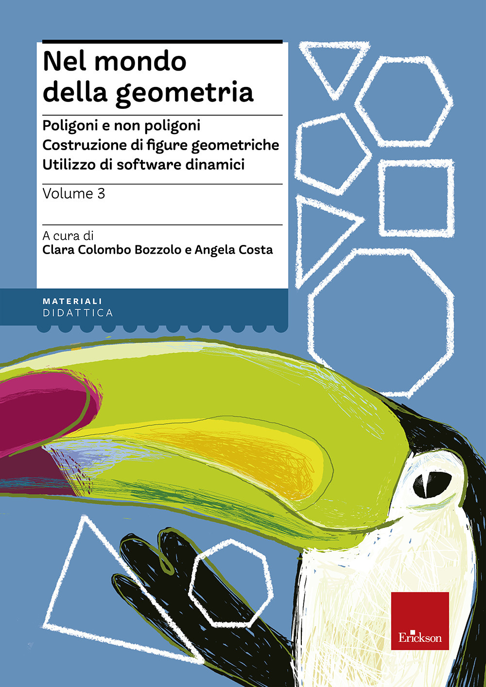 Image of Nel mondo della geometria. Vol. 3: Poligoni e non poligoni. Costruzione di figure geometriche. Utilizzo di software dinamici.