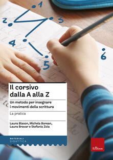 Il Corsivo Dalla A Alla Z Un Metodo Per Insegnare I Movimenti Della Scrittura La Pratica Libro Erickson Materiali Per L Educazione Ibs