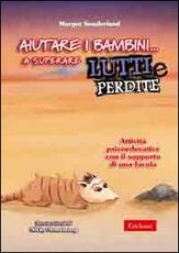 Libro Aiutare i bambini... a superare lutti e perdite. Attività psicoeducative con il supporto di una favola Margot Sunderland