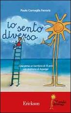 Libro Io sento diverso. Cosa pensa un bambino di 10 anni con sindrome di Asperger Paolo Cornaglia Ferraris