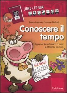 Conoscere il tempo. Il giorno, la settimana, i mesi, le stagioni, gli anni. Con CD-ROM.pdf
