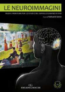 Le neuroimmagini. Nuove frontiere per lo studio del cervello umano in vivo.pdf