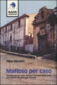 Image of Mafioso per caso. Carmelo Mutoli: dalla «fuitina» nel cuore della mafia alla perdita del figlio per «infamia»