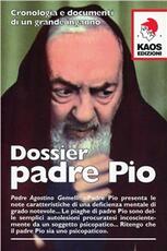 Libro Dossier Padre Pio. Cronologia e documenti di un grande inganno