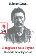 Libro Il fuggiasco dell Guyana. Memorie autobiografiche Clément Duval