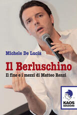 Libro Il Berluschino. Il fine e i mezzi di Matteo Renzi Michele De Lucia