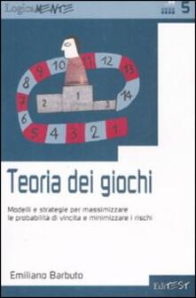 Teoria dei giochi. Modelli e strategie per massimizzare le probabilità di vincita e minimizzare i rischi.pdf