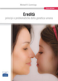 Eredità. Principi e problematiche della genetica umana.pdf