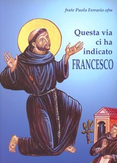 Copertina  Questa via ci ha indicato Francesco : Itinerario dell'anima incontro a Dio con san Francesco d'Assisi