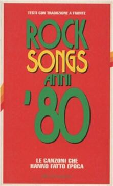 Rock songs anni 80. Le canzoni che hanno fatto epoca.pdf