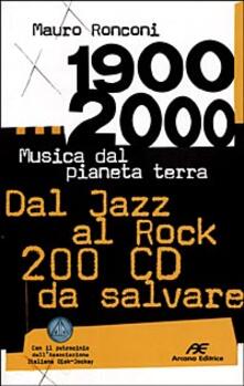 1900-2000. Musica dal pianeta terra. Dal Jazz al Rock 200 CD da salvare.pdf