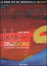 Libro Tremilaottocentosessantadue giorni. La candida storia dei Blur Stuart Maconie