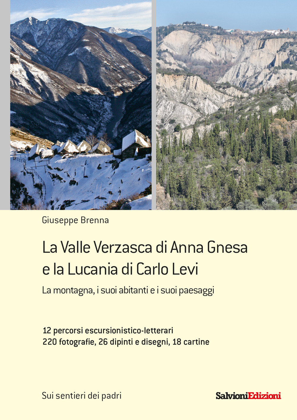 Image of La Valle Verzasca di Anna Gnesa e la Lucania di Carlo Levi. La montagna, i suoi abitanti e i suoi paesaggi. 12 percorsi escursionistico-letterari, 220 fotografie, 26 dipinti e disegni, 18 cartine