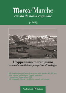 Marca/Marche. Rivista di storia generale (2015). Vol. 4: LAppennino marchigiano. Economia, tradizioni, prospettive di sviluppo..pdf