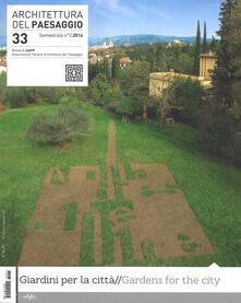 Architettura del paesaggio. Rivista semestrale dellAIAPP Associazione Italiana di Architettura del Paesaggio. Ediz. multilingue. Vol. 33.pdf