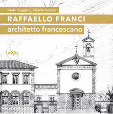 Raffaello Franci. Architetto francescano. Ediz. illustrata.pdf