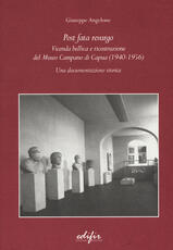 Libro Post Fata Resurgo. Vicenda bellica e ricostruzione del Museo Campano di Capua (1940-1956). Una documentazione storica Giuseppe Angelone