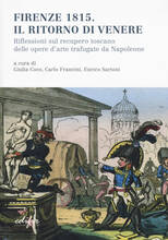Libro Firenze 1815. Il ritorno di Venere. Riflessioni sul recupero toscano delle opere d'arte trafugate da Napoleone
