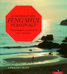 Il manuale del feng shui. Lantica arte geomantica cinese che vi insegna a disporre la casa e larredamento in armonia con le leggi del cosmo.pdf