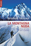 Libro La montagna nuda. Il Nanga Parbat, mio fratello, la morte e la solitudine Reinhold Messner