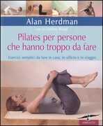 Libro Pilates per persone che hanno troppo da fare. Esercizi semplici da fare in casa, in ufficio e in viaggio Alan Herdman Jo G. Wood