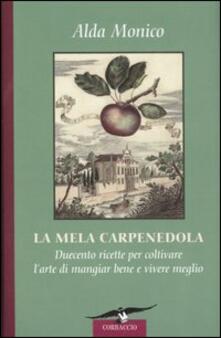 La mela carpenedola. Duecento ricette per coltivare larte del mangiar bene e vivere meglio.pdf
