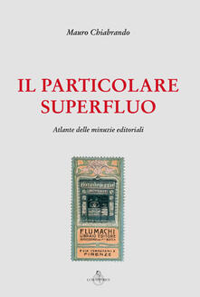 Il particolare superfluo. Atlante delle minuzie editoriali.pdf