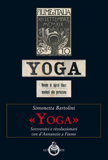 «Yoga». Sovversivi e rivoluzionari con dAnnunzio a Fiume.pdf