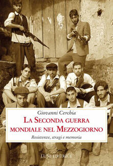 La seconda guerra mondiale nel Mezzogiorno. Resistenze, stragi e memoria.pdf