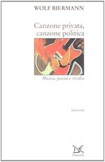 Libro Canzone privata, canzone politica. Musica, poesia e rivolta Wolf Biermann