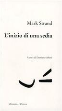 Libro L' inizio di una sedia. Testo inglese a fronte Mark Strand