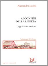 Libro Ai confini della libertà. Saggi di storia americana Alessandra Lorini