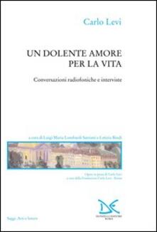 Un dolente amore per la vita. Conversazioni radiofoniche e interviste.pdf