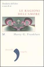 Libro Le ragioni dell'amore. Desiderio dell'altro e cura di sé Harry G. Frankfurt