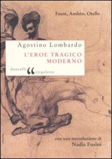 L eroe tragico moderno. Faust, Amleto, Otello.pdf