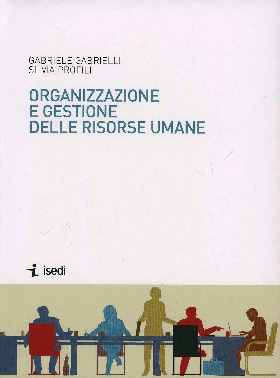 Organizzazione E Gestione Delle Risorse Umane - Gabriele Gabrielli ...