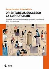 Libro Orientare al successo la supply chain Sergio Cavalieri Roberto Pinto