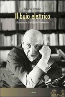 Il buio elettrico. Il cinema e la sfida del Novecento.pdf