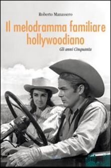 Il melodramma familiare hollywoodiano. Gli anni Cinquanta.pdf