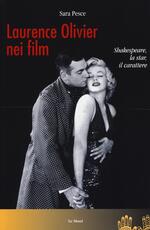 Libro Laurence Olivier nei film. Shakespeare, la star, il carattere Sara Pesce