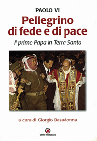 Image of Pellegrino di fede e di pace. Il primo papa in Terra Santa